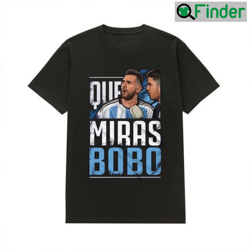 Argentina Football Leo Messi Que Miras Bobo T Shirt