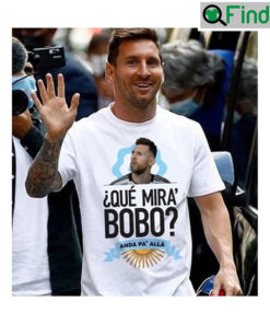 Argentina Football Lionel Messi Que Miras Bobo Shirt