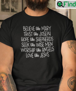 Believe Like Mary Trust Like Joseph Hope Like Shepherds Shirt