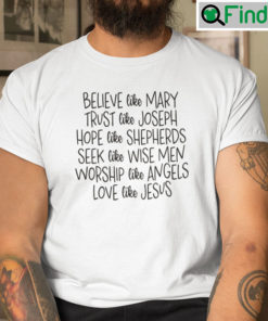 Believe Like Mary Trust Like Joseph Hope Like Shepherds T Shirt