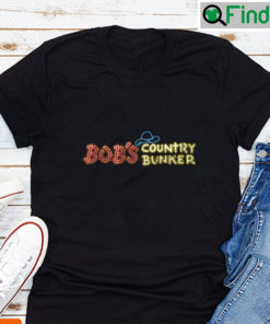 Bobs Country Bunker Live Music And Western T shirt