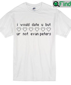 But Ur Not Evan Peters T Shirt