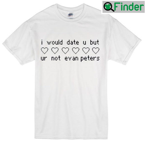 But Ur Not Evan Peters T Shirt