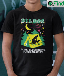 Dildos Dude I Love Doing Outdoor Stuff Shirt