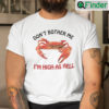 Dont Bother Me Im High As Hell Crab Shirt