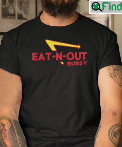 Eat N Out Bussy Shirt