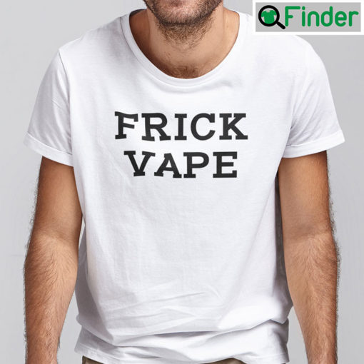 Frick Vape Shirt