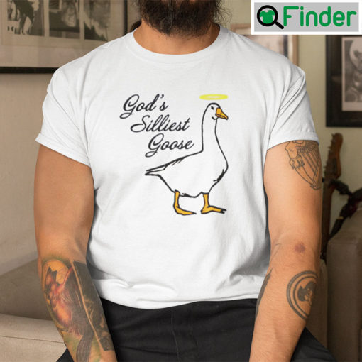 Gods Silliest Goose Shirt