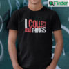 I Collect Dead Things Shirt