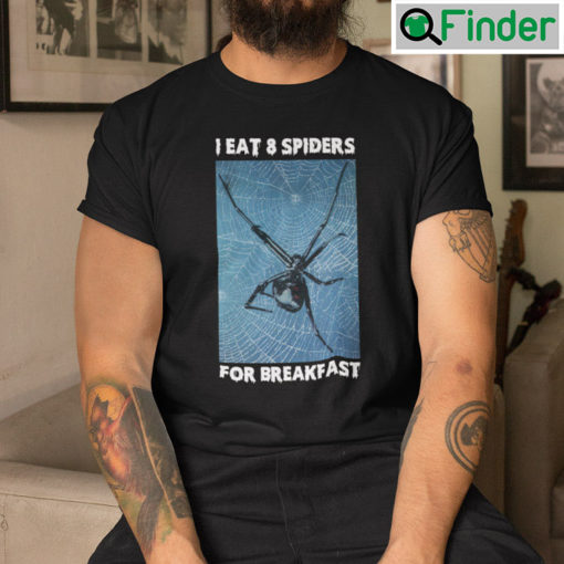 I Eat 8 Spiders For Breakfast Shirt