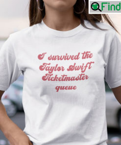 I Survived The Taylor Swift Ticketmaster Queue Shirt