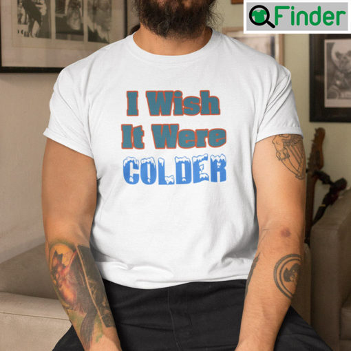 I Wish It Were Colder Shirt Mike McDaniel Dolphin Coach