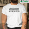 Jesus Loves Sex Workers Shirt