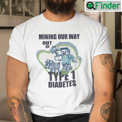 Mining Our Way Out Of Type 1 Diabetes Shirt