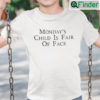 Mondays Child Is Fair Of Face Shirt Mondays Child Poem