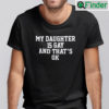 My Daughter Is Gay And Thats Ok Shirt