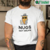 Nugs Not Drugs Chicken Nugget Shirt