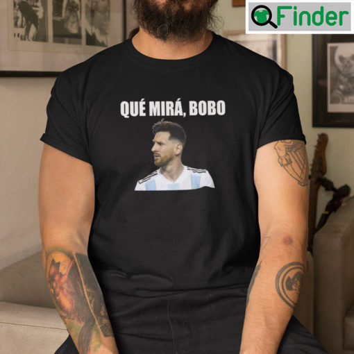 Que Miras Bobo Anda Pa Alla T Shirt