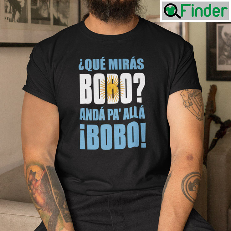 Qué Miras Bobo Anda Pa Alla Tee Q Finder Trending Design T Shirt