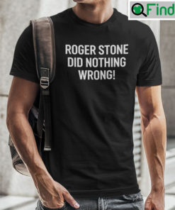 Roger Stone Did Nothing Wrong Shirt