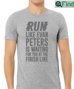 Run Like Evan Peters Is Waiting For You At The Finish Line T shirt