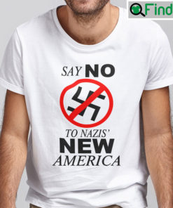 Say No To Nazis New America Shirt