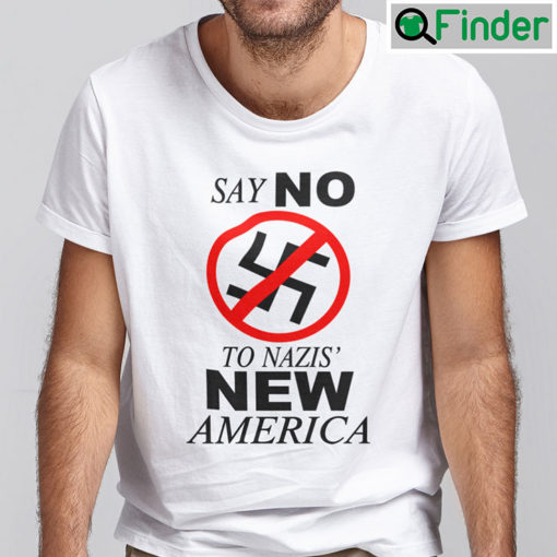 Say No To Nazis New America Shirt