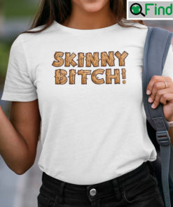 Skinny Bitch Shirt