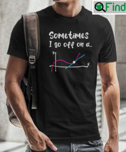 Sometimes I Go Off On A Tangent Shirt Geek Equation Study Solve