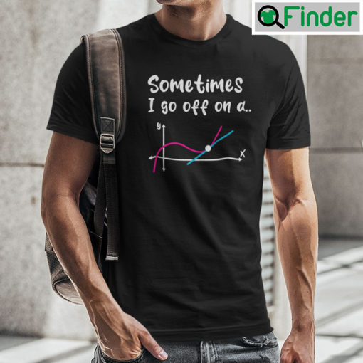 Sometimes I Go Off On A Tangent Shirt Geek Equation Study Solve