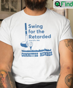 Swing For The Retarded Shirt