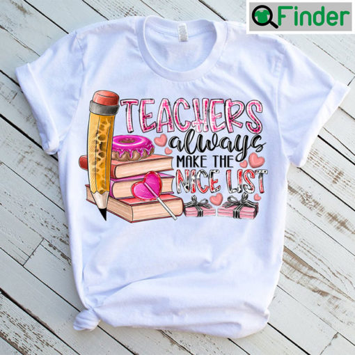 Teacher Always Make The Nice List Xoxo Valentine T shirt