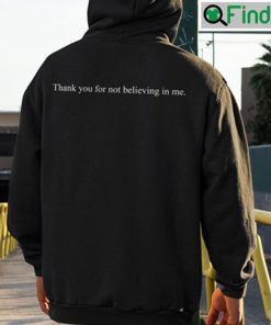 Thank You Or Not Believing In Me Hoodie