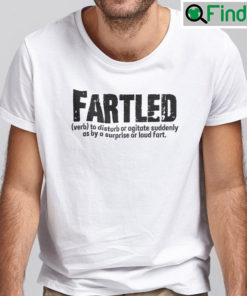 The Fartled Definition Shirt To Disturb or Agitate Suddenly By A Surprise or Loud Fart