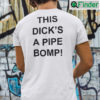 This Dicks A Pipe Bomb T Shirt