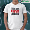 This Is What Gay Looks Like Shirt