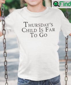 Thursdays Child Has Far To Go Shirt Mondays Child Poem