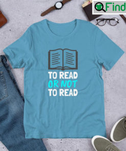 To Read Or Not – Book Lover Shirt