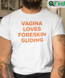 Vagina Loves Foreskin Gliding Shirt