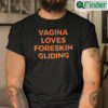 Vagina Loves Foreskin Gliding T Shirt