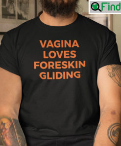 Vagina Loves Foreskin Gliding T Shirt