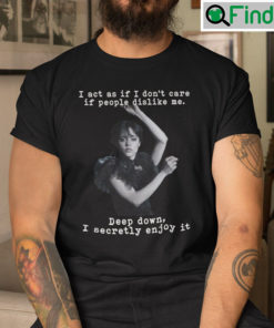 Wednesday Addams I Act As If I Dont Care If People Dislike Me Shirt