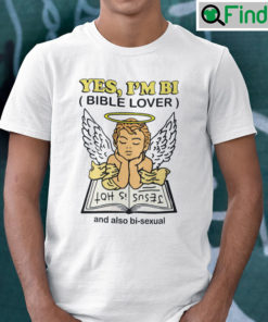 Yes Im Bi Bible Lover Shirt And Also Bi Sexual Jesus Is Hot