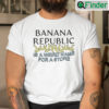 Banana Republic Is A Weird Name For A Store Shirt