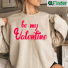 Be My Valentine Cute Valentines Day Sweatshirt