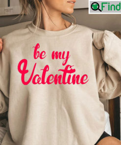 Be My Valentine Cute Valentines Day Sweatshirt