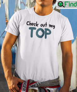 Check Out My Top Shirt Im The Top Matching Tee