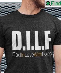 DILF T Shirt Dad In Love With Food