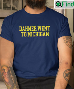 Dahmer Went To Michigan Shirt