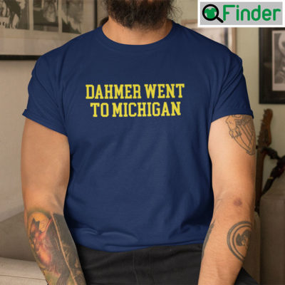 Dahmer Went To Michigan Shirt